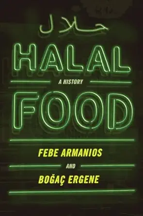halal food a history 1st edition febe armanios ,bogac ergene 0190088400, 978-0190088408