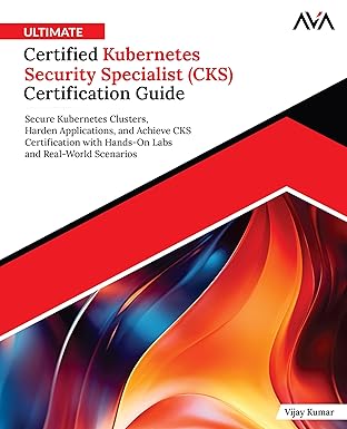 ultimate certified kubernetes security specialist certification guide secure kubernetes clusters harden