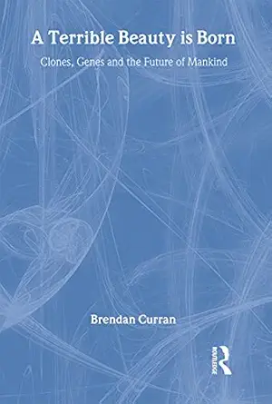 a terrible beauty is born clones genes and the future of mankind 1st edition brendan curran 0415287081,