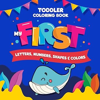 my first letters numbers shapes and colors coloring book for toddlers and kids ages 2 3 4 5 preschoolers