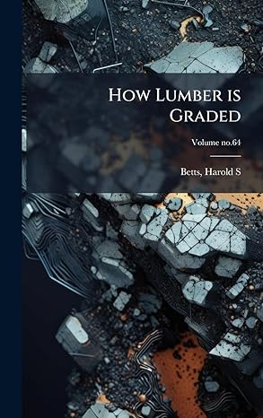 how lumber is graded 1st edition harold s betts 1025164857, 978-1025164854