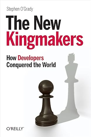 the new kingmakers how developers conquered the world 1st edition stephen o\\\\\\\'grady 1449356346,