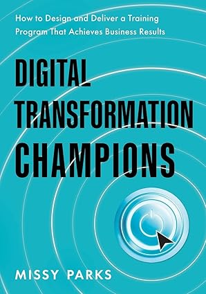 digital transformation champions how to design and deliver a training program that achieves business results