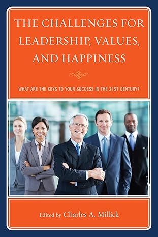 the challenges for leadership values and happiness what are the keys to your success in the 21st century 1st