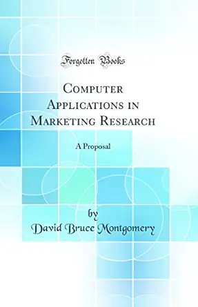 computer applications in marketing research a proposal 1st edition david bruce montgomery 0267172664,