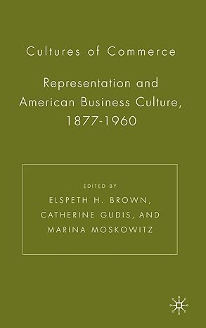 cultures of commerce representation and american business culture 1877 1960 1st edition e brown ,c gudis ,m