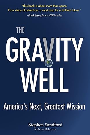 the gravity well americas next greatest mission 1st edition stephen sandford ,jay heinrichs 0996242295,