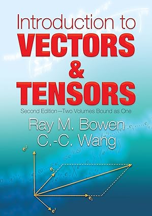 introduction to vectors and tensors   two volumes bound as one 1st edition ray m bowen ,c c wang 048646914x,