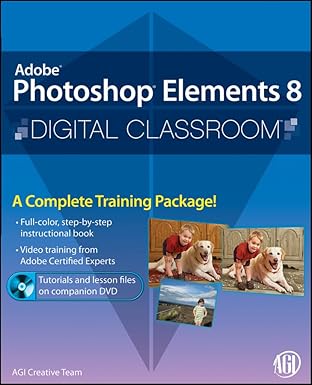 photoshop elements 8 digital classroom 1st edition agi creative team 0470566922, 978-0470566923
