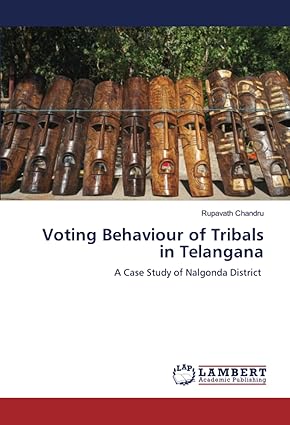voting behaviour of tribals in telangana a case study of nalgonda district 1st edition rupavath chandru