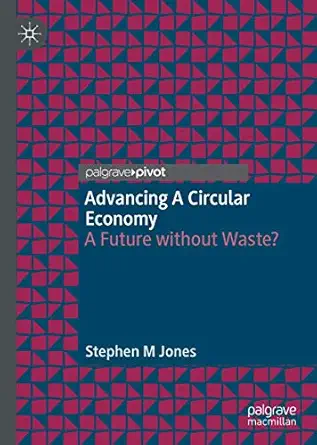 advancing a circular economy a future without waste 1st edition stephen m jones 3030665631, 978-3030665630