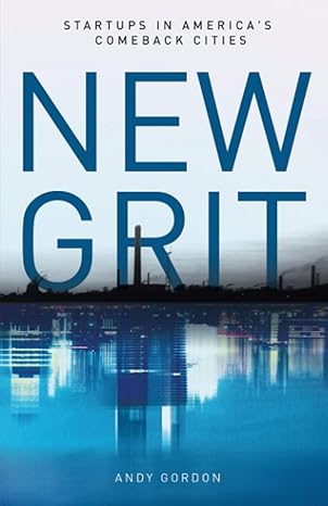 new grit startups in americas comeback cities 1st edition andy gordon 1641373067, 978-1641373067