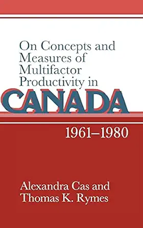on concepts and measures of multifactor productivity in canada 1961a 1980 1st edition alexandra cas ,thomas k
