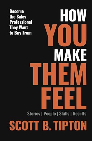 how you make them feel stories people skills results become the sales professional they want to buy from 1st