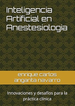 inteligencia artificial en anestesiologia innovaciones y desafa os para la pra ctica cla nica 1st edition