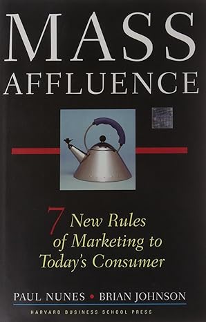 mass affluence seven new rules of marketing to todays consumer 1st edition paul nunes ,brian johnson