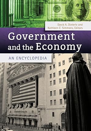 government and the economy an encyclopedia 1st edition david a dieterle ,kathleen m simmons 1440829039,