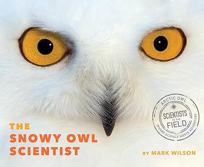the snowy owl scientist 1st edition mark wilson 0358329590, 978-0358329596