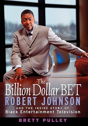the billion dollar bet robert johnson and the inside story of black entertainment television 1st edition
