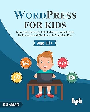 wordpress for kids a creative book for kids to master wordpress its themes and plugins with complete fun 1st