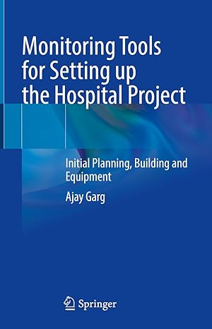 monitoring tools for setting up the hospital project initial planning building and equipment 1st edition ajay