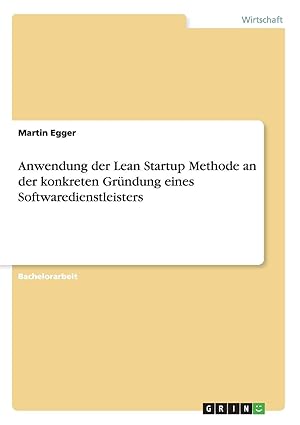 anwendung der lean startup methode an der konkreten gra 1/4ndung eines softwaredienstleisters 1st edition