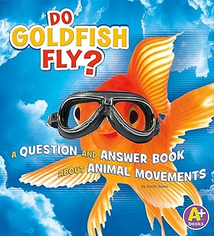 do goldfish fly a question and answer book about animal movements 1st edition emily james 1515726703,