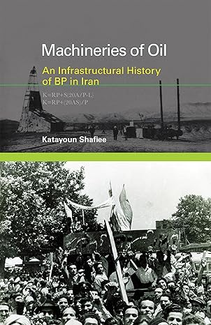 machineries of oil an infrastructural history of bp in iran 1st edition katayoun shafiee 0262037041,