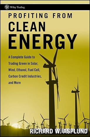 profiting from clean energy a complete guide to trading green in solar wind ethanol fuel cell carbon credit