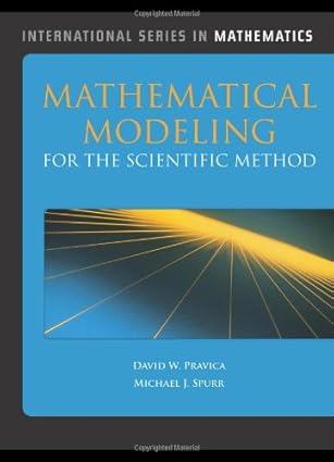 mathematical modeling for the scientific method 1st edition david w pravica ,michael j spurr 0763779466,