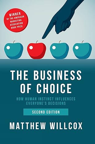 the business of choice how human instinct influences everyones decisions 1st edition matthew willcox