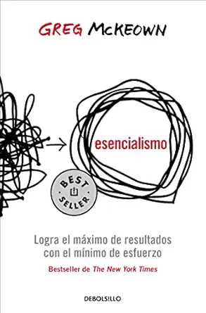 esencialismo logra el ma ximo de resultados con el ma nimo de esfuerzo / essentialism the disciplined pursuit