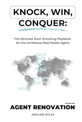 knock win conquer the ultimate door knocking playbook for the ambitious real estate agent learn the art of