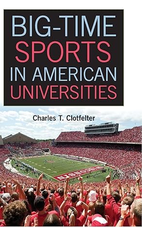 big time sports in american universities 1st edition charles t clotfelter 1107004349, 978-1107004344