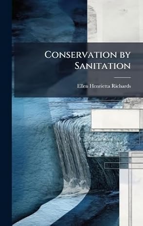 conservation by sanitation 1st edition ellen henrietta richards 1023809869, 978-1023809863