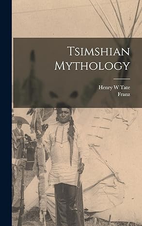 tsimshian mythology 1st edition franz 1858 1942 boas ,henry w tate 1015618030, 978-1015618039