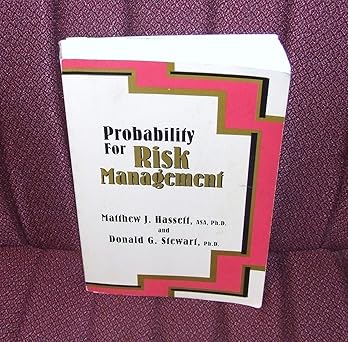 probability for risk management 1st edition matthew j hassett ,donald stewart 1566983479, 978-1566983471