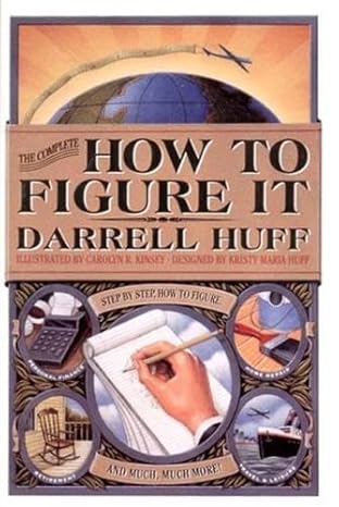 the complete how to figure it 1st edition darrell huff ,kristy maria huff ,carolyn r kinsey 0393036006,