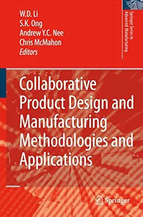 collaborative product design and manufacturing methodologies and applications 1st edition wei dong li ,soh
