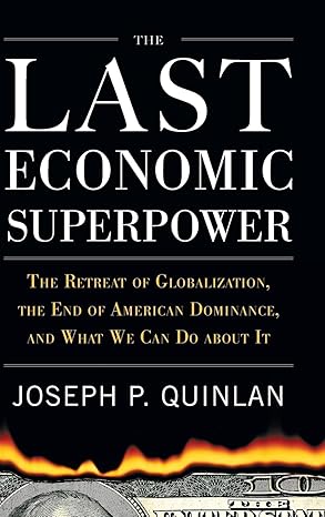 the last economic superpower the retreat of globalization the end of american dominance and what we can do