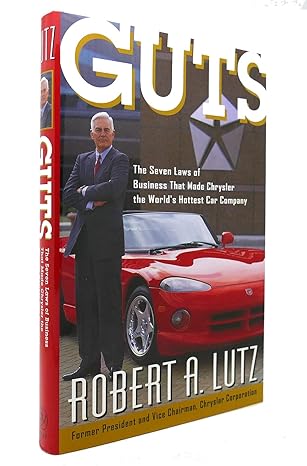 guts the seven laws of business that made chrysler the worlds hottest car company 1st edition robert a lutz
