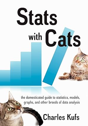 stats with cats the domesticated guide to statistics models graphs and other breeds of data analysis 1st