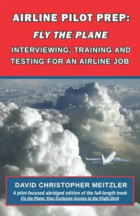 airline pilot prep fly the plane interviewing training and testing for an airline job 1st edition david
