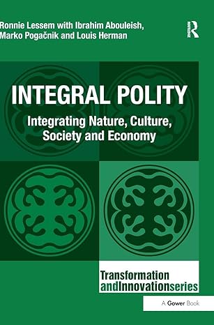 integral polity integrating nature culture society and economy 1st edition ronnie lessem ,ibrahim abouleish