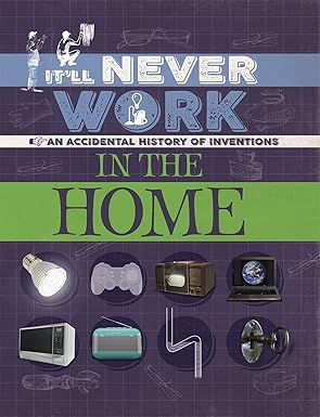 itll never work in the home an accidental history of inventions 1st edition jon richards 1445150328,