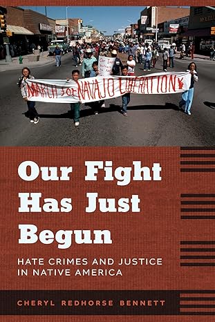 our fight has just begun hate crimes and justice in native america 1st edition cheryl redhorse bennett