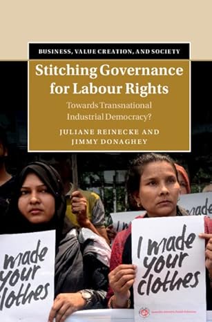 stitching governance for labour rights towards transnational industrial democracy 1st edition juliane