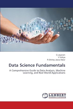 data science fundamentals a comprehensive guide to data analysis machine learning and real world applications