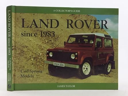 land rover since 1983 coil sprung models a collectors guide 1st edition james taylor 1899870067,