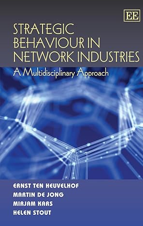strategic behaviour in network industries a multidisciplinary approach 1st edition ernst ten heuvelhof